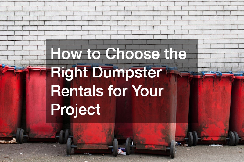 How to Choose the Right Dumpster Rentals for Your Project