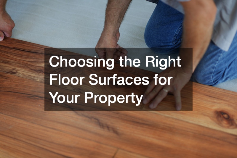 Choosing the Right Floor Surfaces for Your Property