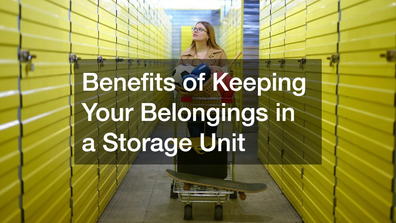 Benefits of Keeping Your Belongings in a Storage Unit